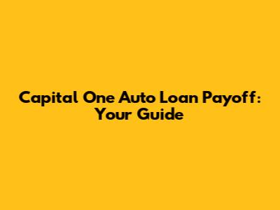 Capital One Auto Loan Payoff: Your Guide