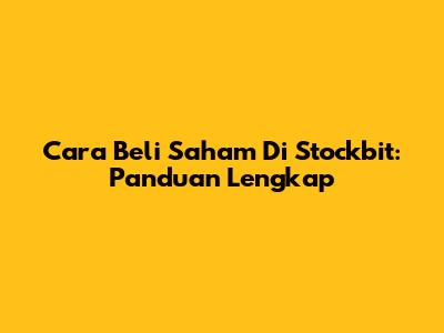 Cara Beli Saham Di Stockbit: Panduan Lengkap