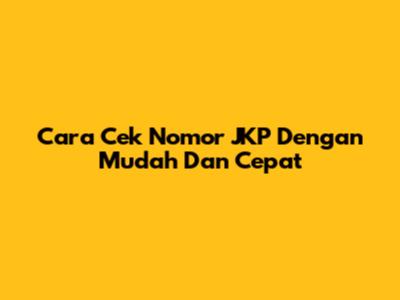 Cara Cek Nomor JKP Dengan Mudah Dan Cepat