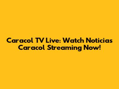 Caracol TV Live: Watch Noticias Caracol Streaming Now!
