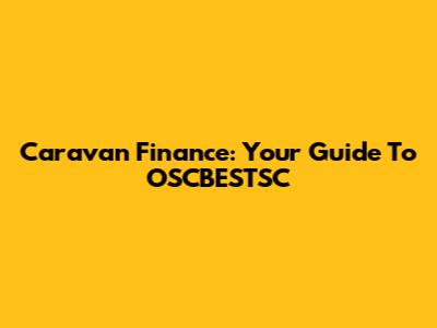 Caravan Finance: Your Guide To OSCBESTSC