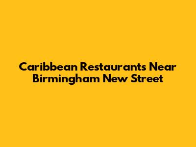 Caribbean Restaurants Near Birmingham New Street