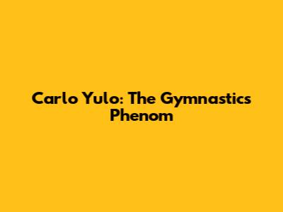 Carlo Yulo: The Gymnastics Phenom
