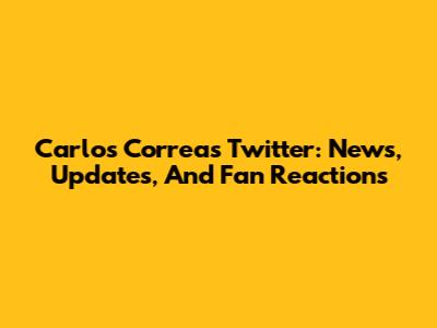 Carlos Correa's Twitter: News, Updates, And Fan Reactions
