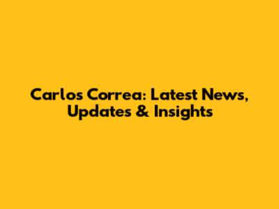 Carlos Correa: Latest News, Updates & Insights