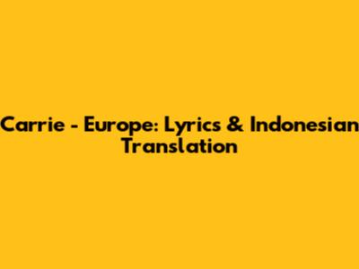 Carrie - Europe: Lyrics & Indonesian Translation