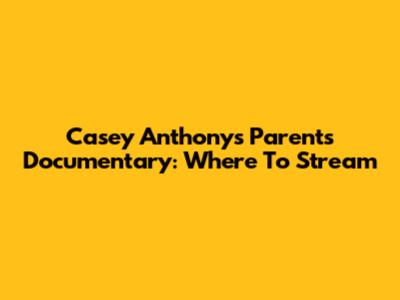 Casey Anthony's Parents Documentary: Where To Stream
