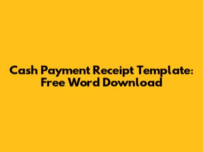 Cash Payment Receipt Template: Free Word Download