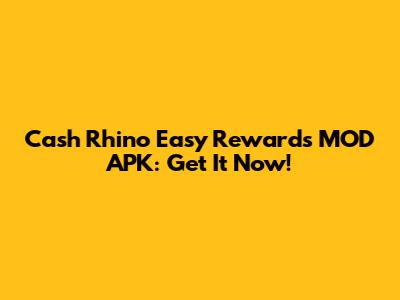 Cash Rhino Easy Rewards MOD APK: Get It Now!