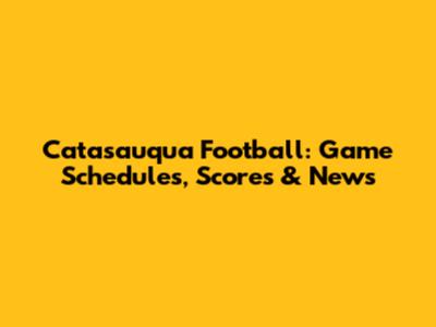 Catasauqua Football: Game Schedules, Scores & News