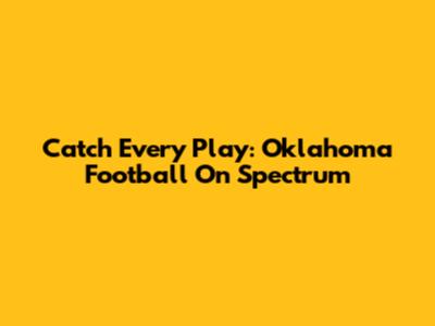 Catch Every Play: Oklahoma Football On Spectrum