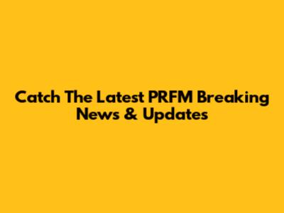 Catch The Latest PRFM Breaking News & Updates