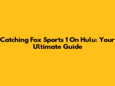 Catching Fox Sports 1 On Hulu: Your Ultimate Guide