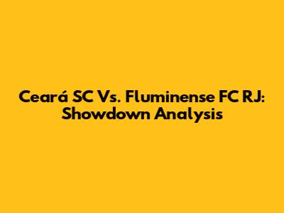 Ceará SC Vs. Fluminense FC RJ: Showdown Analysis