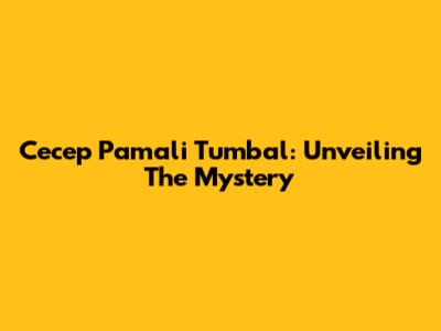 Cecep Pamali Tumbal: Unveiling The Mystery