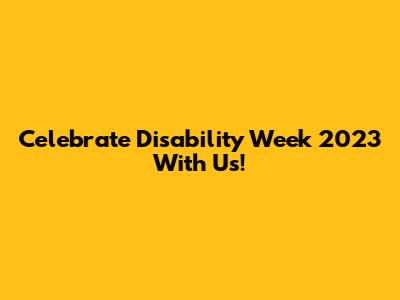 Celebrate Disability Week 2023 With Us!