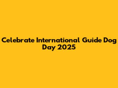 Celebrate International Guide Dog Day 2025