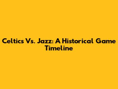 Celtics Vs. Jazz: A Historical Game Timeline