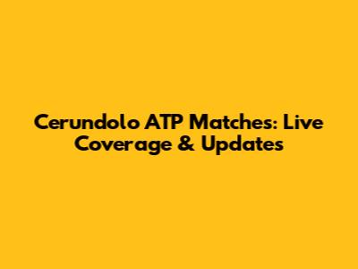 Cerundolo ATP Matches: Live Coverage & Updates
