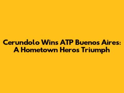 Cerundolo Wins ATP Buenos Aires: A Hometown Hero's Triumph