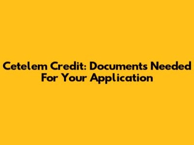 Cetelem Credit: Documents Needed For Your Application