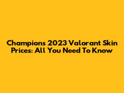 Champions 2023 Valorant Skin Prices: All You Need To Know
