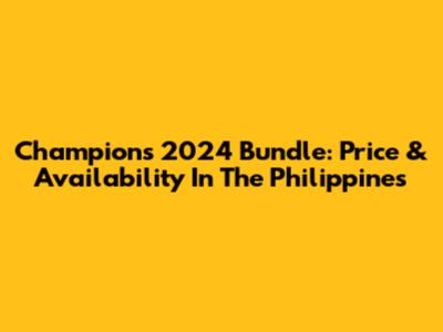 Champions 2024 Bundle: Price & Availability In The Philippines