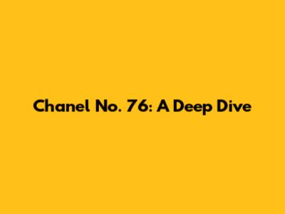 Chanel No. 76: A Deep Dive
