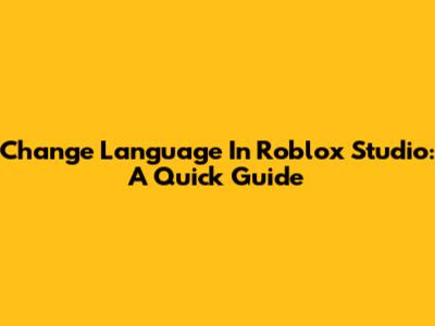 Change Language In Roblox Studio: A Quick Guide