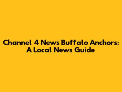 Channel 4 News Buffalo Anchors: A Local News Guide