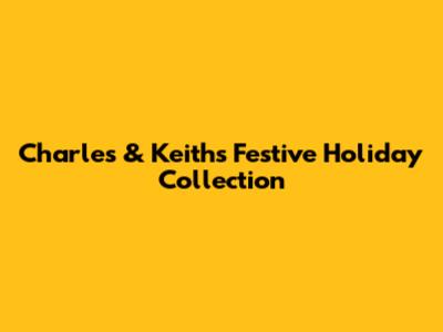 Charles & Keith's Festive Holiday Collection