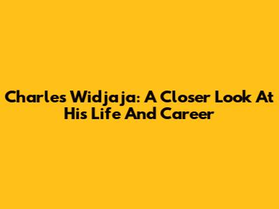 Charles Widjaja: A Closer Look At His Life And Career