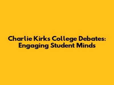 Charlie Kirk's College Debates: Engaging Student Minds