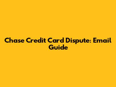 Chase Credit Card Dispute: Email Guide