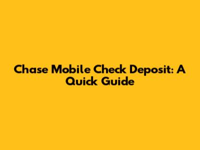 Chase Mobile Check Deposit: A Quick Guide