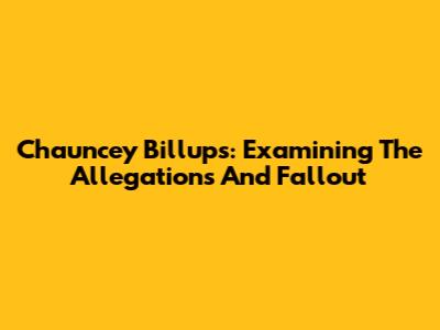 Chauncey Billups: Examining The Allegations And Fallout
