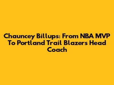 Chauncey Billups: From NBA MVP To Portland Trail Blazers Head Coach