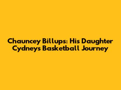 Chauncey Billups: His Daughter Cydney's Basketball Journey
