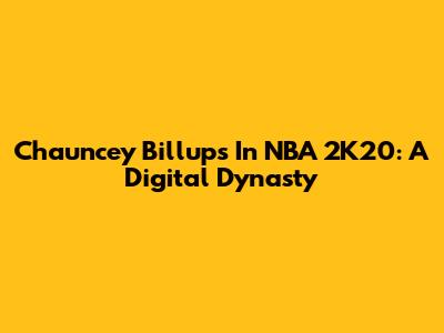 Chauncey Billups In NBA 2K20: A Digital Dynasty