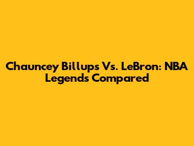 Chauncey Billups Vs. LeBron: NBA Legends Compared