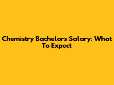 Chemistry Bachelor's Salary: What To Expect