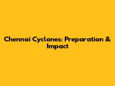 Chennai Cyclones: Preparation & Impact