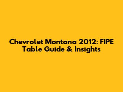 Chevrolet Montana 2012: FIPE Table Guide & Insights