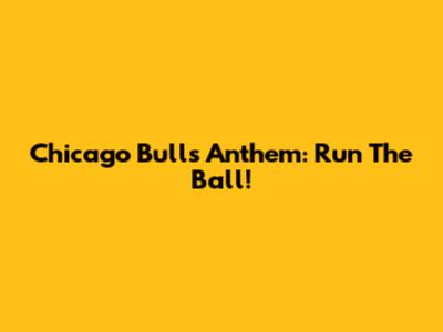 Chicago Bulls Anthem: Run The Ball!
