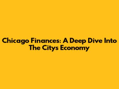 Chicago Finances: A Deep Dive Into The City's Economy