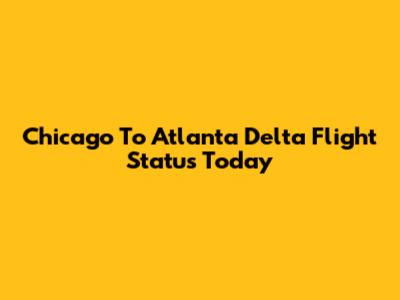 Chicago To Atlanta Delta Flight Status Today