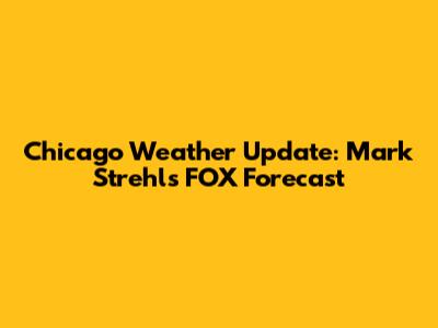 Chicago Weather Update: Mark Strehl's FOX Forecast