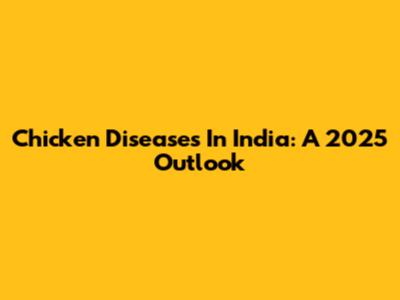 Chicken Diseases In India: A 2025 Outlook