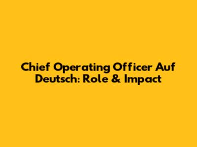 Chief Operating Officer Auf Deutsch: Role & Impact