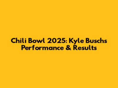 Chili Bowl 2025: Kyle Busch's Performance & Results